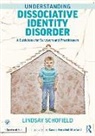 Cassie Herschel-Shorland, Lindsay Schofield, Lindsay (Cornerstone Integrated Therapy Schofield, Cassie Herschel-Shorland, Herschel-Shorland Cassie - Understanding Dissociative Identity Disorder