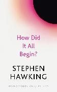 Stephen Hawking - How Did It All Begin?