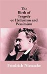 Friedrich Nietzsche - The Birth Of Tragedy Or Hellenism And Pessimism
