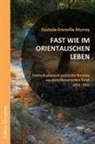 Eustace C Grenville Murray, Eustace C. Grenville Murray, Marc Schöller, Marco Schöller - Fast wie im orientalischen Leben