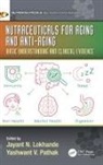 Jayant Nemchand Pathak Lokhande, Jayant N. Lokhande, Jayant Nemchand Lokhande, Yashwant V. Pathak, Yashwant Vishnupant Pathak, Pathak Yashwant Vishnupant - Nutraceuticals for Aging and Anti-Aging