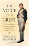 Bonaparte, Napoleon Bonaparte, Ida M. Tarbell - The Voice of a Great - Selections from the Proclamations, Speeches and Correspondence of Napoleon Bonaparte
