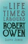 Jones, Lloyd Jones - The Life, Times & Labours of Robert Owen - Volume I & II;With a Biography by Leslie Stephen