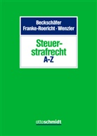 Beckschäfer, Sebastian Beckschäfer, Sebastian (RA Dr.) Beckschäfer, Beckschäfer/Franke-Roericht/Wenzler, Raik Brete, Raik (RA) Brete... - Steuerstrafrecht A-Z