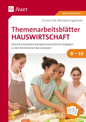 Michaela Engelhardt, Christ Troll, Christa Troll - Themenarbeitsblätter Hauswirtschaft 8-10 Schnell einsetzbare kompetenzorientierte Aufgaben zu den Kernthemen des Lehrplans (8. bis 10. Klasse)