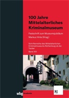 Marku Hirte, Markus Hirte, Markus Hirte (Dr.) - 100 Jahre Mittelalterliches Kriminalmuseum