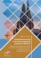 Marius Dürr - Immobilienbewertung in der Rechnungslegung katholischer Diözesen. Datenauswertung und Analyse kirchlicher Finanzberichte sowie Praxisbeispiel zum Ertragswertverfahren