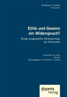 Christian A Conrad, Christian A. Conrad - Ethik und Gewinn ein Widerspruch? Einige ausgewählte Ethikskandale der Wirtschaft