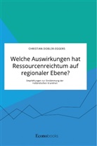 Christian Dobler-Eggers - Welche Auswirkungen hat Ressourcenreichtum auf regionaler Ebene? Empfehlungen zur Eindämmung der Holländischen Krankheit