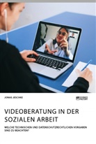 Jonas Jeschke - Videoberatung in der Sozialen Arbeit. Welche technischen und datenschutzrechtlichen Vorgaben sind zu beachten?