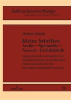 Dietmar Schmitz - Kleine Schriften Antike - Spätantike - Neuzeit - Fachdidaktik