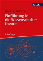 Harald A (Dr.) Wiltsche, Harald A. Wiltsche - Einführung in die Wissenschaftstheorie