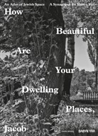 Iwan Baan, Andrusenko Galina, Manuel Herz, Robert Jan van Pelt, Mark Podwal, Robert Jan van Pelt... - How Beautiful Are Your Dwelling Places, Jacob