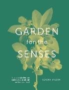 DK, Kendra Wilson - Garden For The Senses How Your Garden Can Soothe Your Mind and Awaken Your Soul
