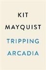 Kit Mayquist - Tripping Arcadia