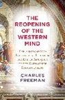 Charles Freeman - The Reopening of the Western Mind