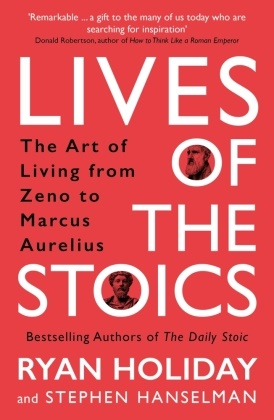 Stephen Hanselman, Rya Holiday, Ryan Holiday - Lives of the Stoics - The Art of Living from Zeno to Marcus Aurelius
