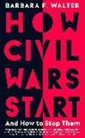 Barbara F Walter, Barbara F. Walter, Walter Barbara F. - How Civil Wars Start