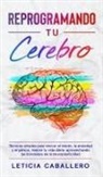Leticia Caballero - Reprogramando tu cerebro