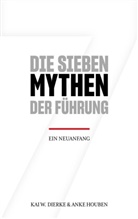 Kai W Dierke, Kai W. Dierke, Ank Houben, Anke Houben - Die Sieben Mythen der Führung
