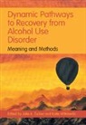 Jalie A. (University of Florida) Witkiewit Tucker, Jalie A. Tucker, Tucker Jalie A., Katie Witkiewitz - Dynamic Pathways to Recovery From Alcohol Use Disorder