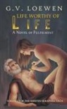 G. V. Loewen - Life Worthy of Life