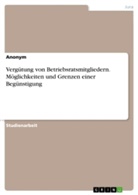 Anonym - Vergütung von Betriebsratsmitgliedern. Möglichkeiten und Grenzen einer Begünstigung