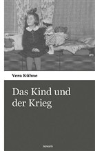 Vera Kühne - Das Kind und der Krieg