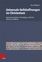 Horst Weigelt - Universale Heilshoffnungen im Christentum