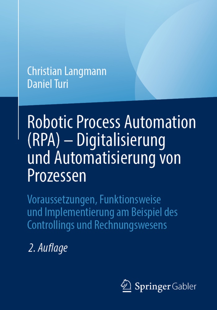Christia Langmann, Christian Langmann, Daniel Turi - Robotic Process Automation (RPA) - Digitalisierung und Automatisierung von Prozessen Voraussetzungen, Funktionsweise und Implementierung am Beispiel des Controllings und Rechnungswesens