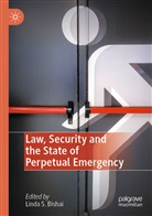 Linda S. Bishai, Lind S Bishai, Linda S Bishai - Law, Security and the State of Perpetual Emergency