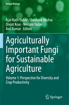 Divjot Kour, Divjot Kour et al, Anil Kumar, Shashan Mishra, Shashank Mishra, Ajar Nath Yadav... - Agriculturally Important Fungi for Sustainable Agriculture