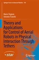 Antonio Franchi, Marc Tognon, Marco Tognon - Theory and Applications for Control of Aerial Robots in Physical Interaction Through Tethers