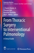 Prasoo Jain, Prasoon Jain, Atul C. Mehta, J. Francis Turner, Jr. Turner, Kazuhiro Yasufuku... - From Thoracic Surgery to Interventional Pulmonology