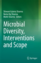 Neet Raj Sharma, Neeta Raj Sharma, Mohit Sharma, Neeta Raj Sharma, Shiwani Guleria Sharma - Microbial Diversity, Interventions and Scope