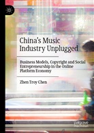 Zhen Troy Chen - China's Music Industry Unplugged