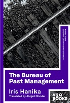 Iris Hanika, Abigail Wender - The Bureau of Past Management