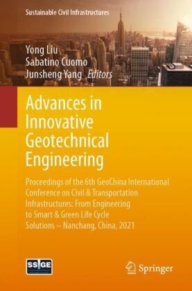 Sabatin Cuomo, Sabatino Cuomo, Yong Liu, Junsheng Yang - Advances in Innovative Geotechnical Engineering - Proceedings of the 6th GeoChina International Conference on Civil & Transportation Infrastructures: From Engineering to Smart & Green Life Cycle Solutions -- Nanchang, China, 2021
