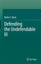 Walter E Block, Walter E. Block - Defending the Undefendable III