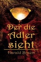 Harald Braem, Elve Verlag, Elvea Verlag - Der die Adler sieht