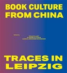 Philip Clart, Ulrich Johannes Schneider, Elisabet Kaske, Elisabeth Kaske, Ulrich Johannes Schneider - Book Culture from China - Traces in Leipzig