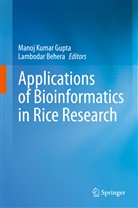 Behera, Behera, Lambodar Behera, Manoj Kumar Gupta, Mano Kumar Gupta, Manoj Kumar Gupta - Applications of Bioinformatics in Rice Research