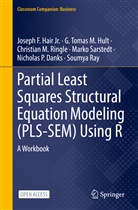 Nicholas Danks, Nicholas P. Danks, Joseph Hair Jr, Joseph F Hair Jr, Joseph F. Hair Jr., G Tomas Hult... - Partial Least Squares Structural Equation Modeling (PLS-SEM) Using R