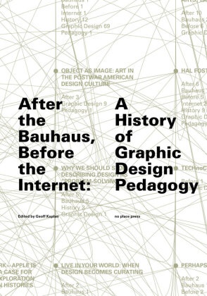Tim Barringer, Geoff Kaplan, Geoff Kaplan - After the Bauhaus, Before the Internet A History of Graphic Design Pedagogy