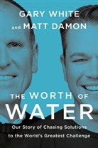 Matt Damon, Gary White - The Worth of Water