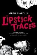 Greil Marcus - Lipstick Traces Von Dada bis Punk - kulturelle Avantgarden und ihre Wege aus dem 20. Jahrhundert