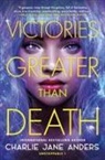 Charlie Jane Anders - Victories Greater Than Death