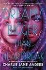 Charlie Jane Anders - Dreams Bigger Than Heartbreak