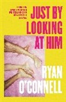Ryan O'Connell, O'Connell Ryan - Just By Looking at Him