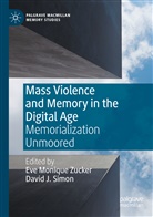 J Simon, J Simon, Ev Monique Zucker, Eve Monique Zucker, David J. Simon, Eve Monique Zucker - Mass Violence and Memory in the Digital Age